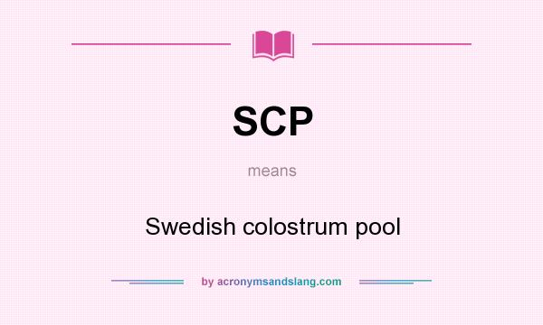 What does SCP mean? It stands for Swedish colostrum pool