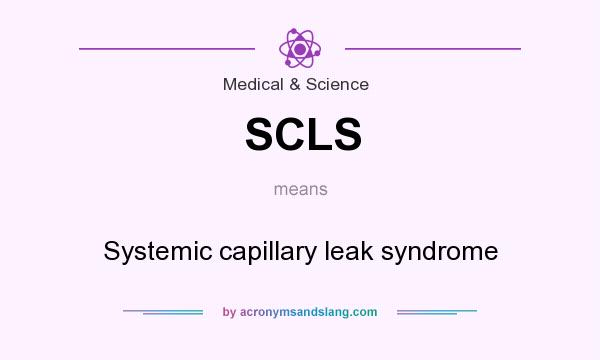 What does SCLS mean? It stands for Systemic capillary leak syndrome