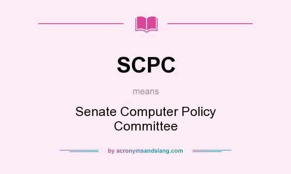 What does SCPC mean? It stands for Senate Computer Policy Committee