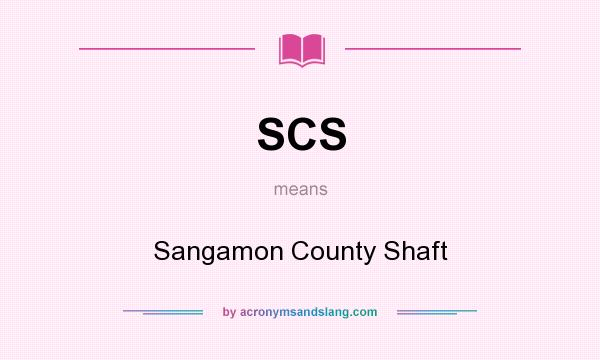 What does SCS mean? It stands for Sangamon County Shaft
