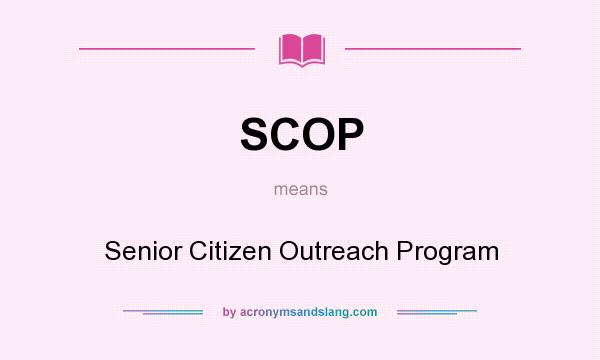 What does SCOP mean? It stands for Senior Citizen Outreach Program