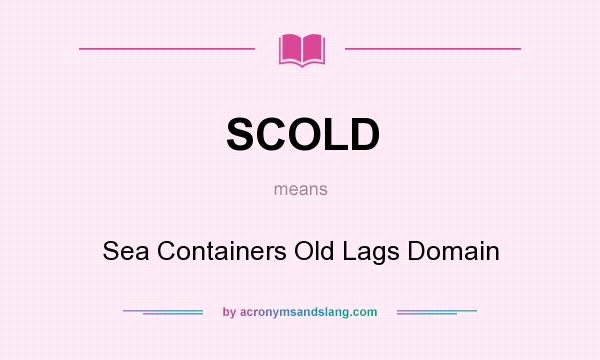 What does SCOLD mean? It stands for Sea Containers Old Lags Domain