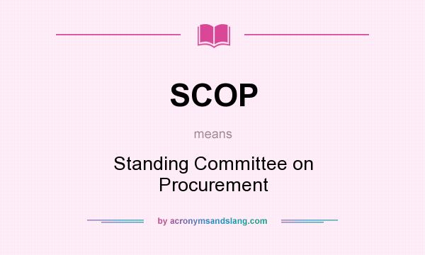 What does SCOP mean? It stands for Standing Committee on Procurement
