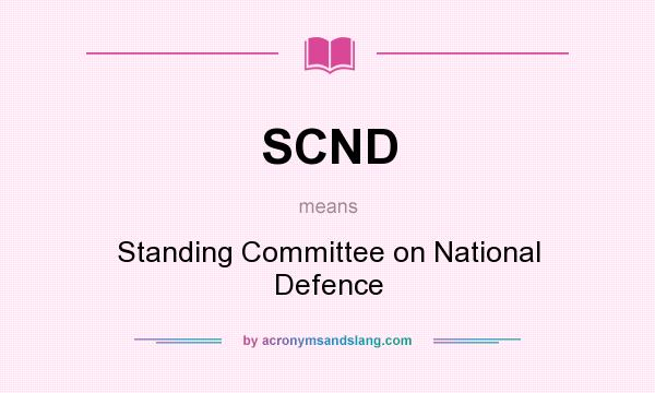 What does SCND mean? It stands for Standing Committee on National Defence
