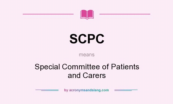 What does SCPC mean? It stands for Special Committee of Patients and Carers