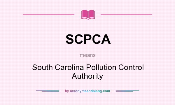 What does SCPCA mean? It stands for South Carolina Pollution Control Authority