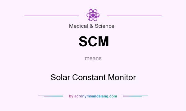 What does SCM mean? It stands for Solar Constant Monitor