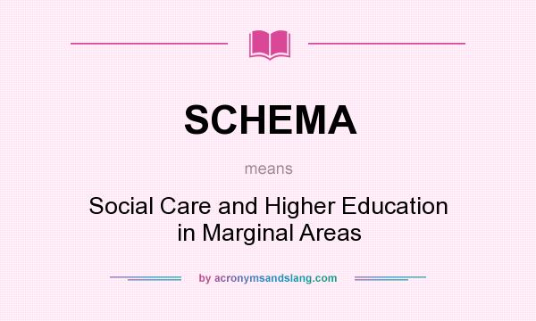 What does SCHEMA mean? It stands for Social Care and Higher Education in Marginal Areas