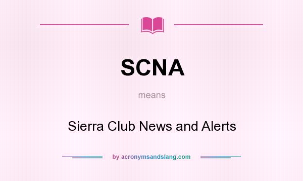 What does SCNA mean? It stands for Sierra Club News and Alerts