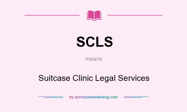 What does SCLS mean? It stands for Suitcase Clinic Legal Services