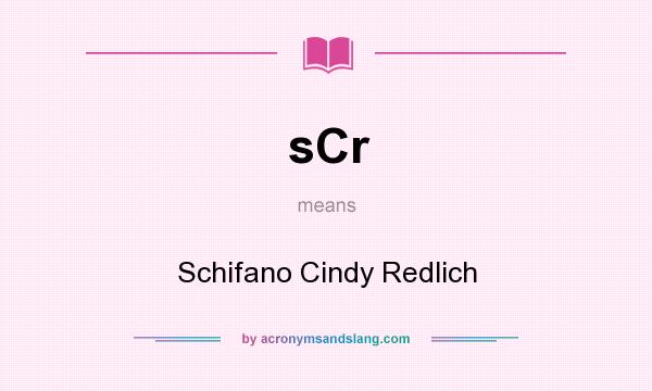 What does sCr mean? It stands for Schifano Cindy Redlich