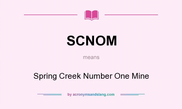 What does SCNOM mean? It stands for Spring Creek Number One Mine