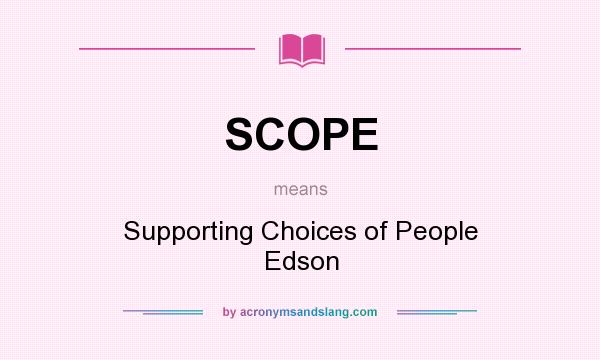 What does SCOPE mean? It stands for Supporting Choices of People Edson