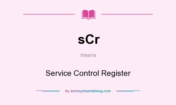 What does sCr mean? It stands for Service Control Register