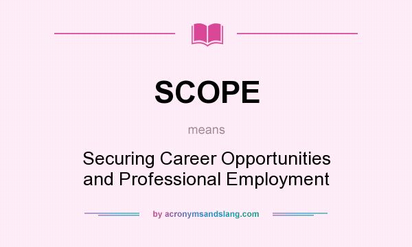 What does SCOPE mean? It stands for Securing Career Opportunities and Professional Employment