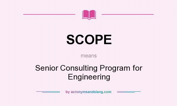 What does SCOPE mean? It stands for Senior Consulting Program for Engineering