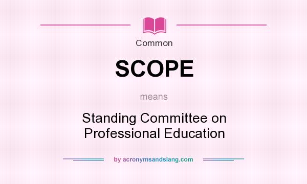 What does SCOPE mean? It stands for Standing Committee on Professional Education