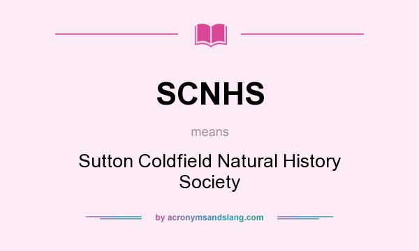 What does SCNHS mean? It stands for Sutton Coldfield Natural History Society