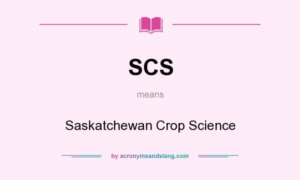 What does SCS mean? It stands for Saskatchewan Crop Science