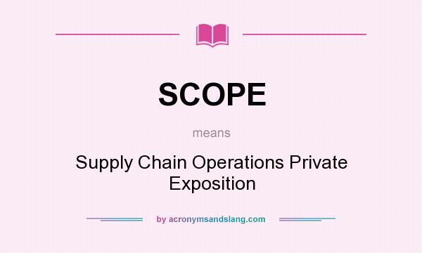 What does SCOPE mean? It stands for Supply Chain Operations Private Exposition