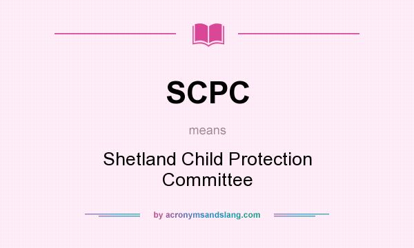What does SCPC mean? It stands for Shetland Child Protection Committee