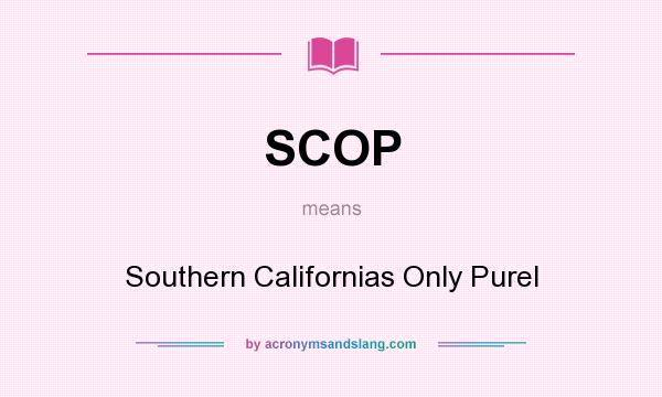 What does SCOP mean? It stands for Southern Californias Only Purel