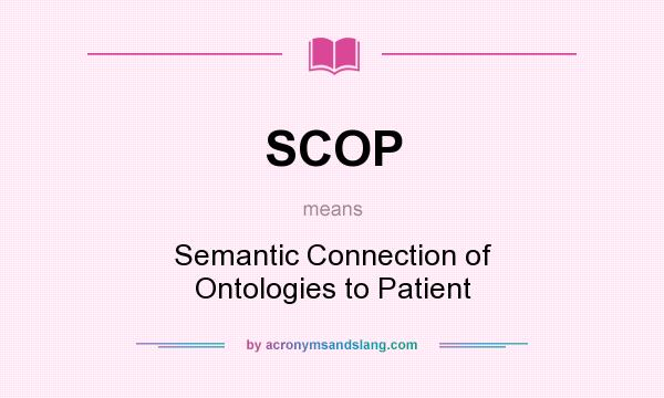 What does SCOP mean? It stands for Semantic Connection of Ontologies to Patient
