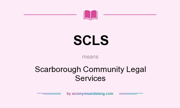 What does SCLS mean? It stands for Scarborough Community Legal Services