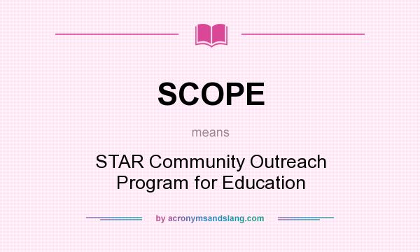 What does SCOPE mean? It stands for STAR Community Outreach Program for Education