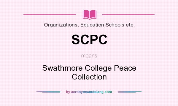 What does SCPC mean? It stands for Swathmore College Peace Collection