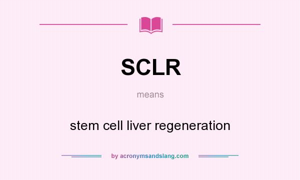 What does SCLR mean? It stands for stem cell liver regeneration