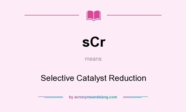 What does sCr mean? It stands for Selective Catalyst Reduction