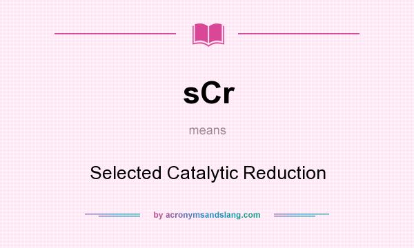 What does sCr mean? It stands for Selected Catalytic Reduction