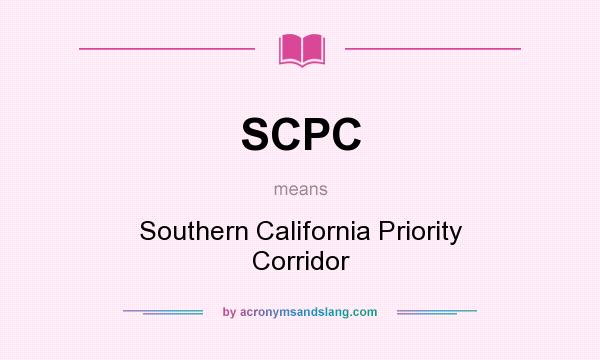 What does SCPC mean? It stands for Southern California Priority Corridor