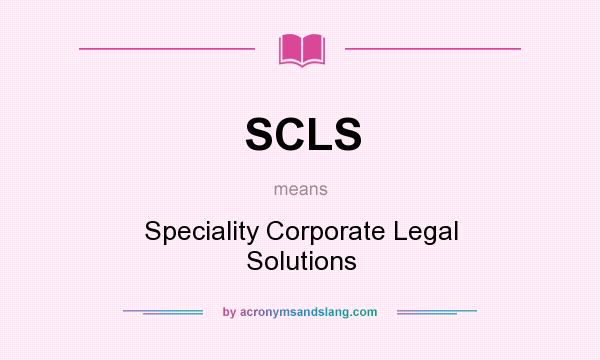 What does SCLS mean? It stands for Speciality Corporate Legal Solutions