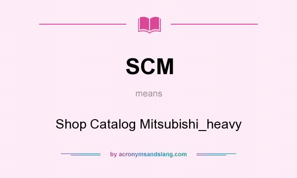 What does SCM mean? It stands for Shop Catalog Mitsubishi_heavy