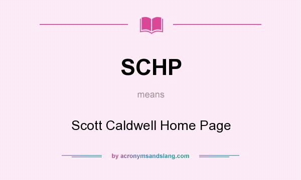 What does SCHP mean? It stands for Scott Caldwell Home Page