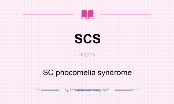 What does SCS mean? It stands for SC phocomelia syndrome