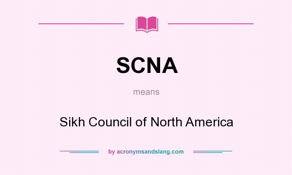 What does SCNA mean? It stands for Sikh Council of North America