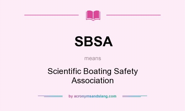 What does SBSA mean? It stands for Scientific Boating Safety Association