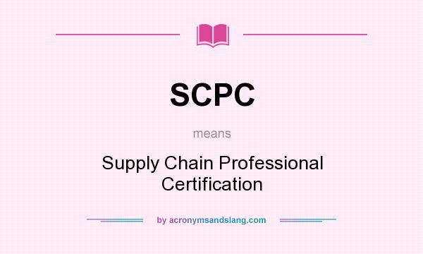 What does SCPC mean? It stands for Supply Chain Professional Certification