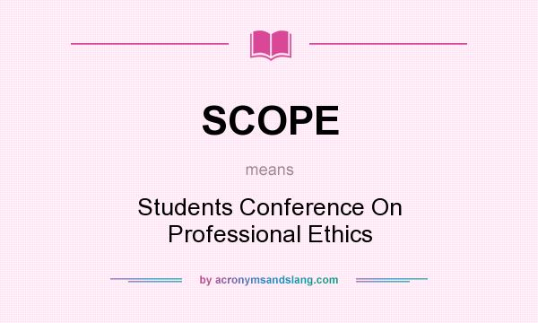 What does SCOPE mean? It stands for Students Conference On Professional Ethics