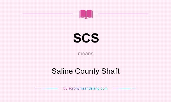 What does SCS mean? It stands for Saline County Shaft