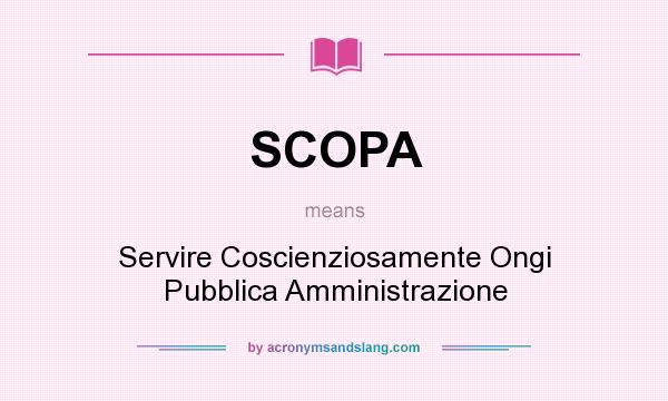 What does SCOPA mean? It stands for Servire Coscienziosamente Ongi Pubblica Amministrazione