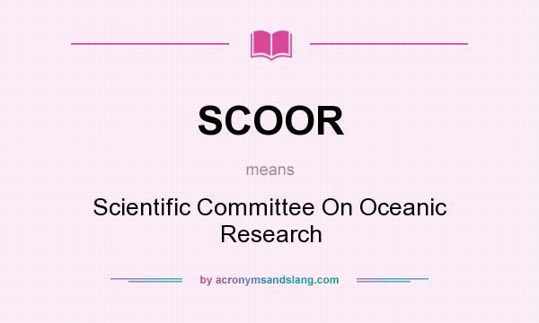 What does SCOOR mean? It stands for Scientific Committee On Oceanic Research