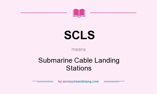 What does SCLS mean? It stands for Submarine Cable Landing Stations