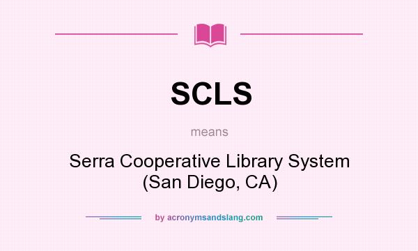 What does SCLS mean? It stands for Serra Cooperative Library System (San Diego, CA)