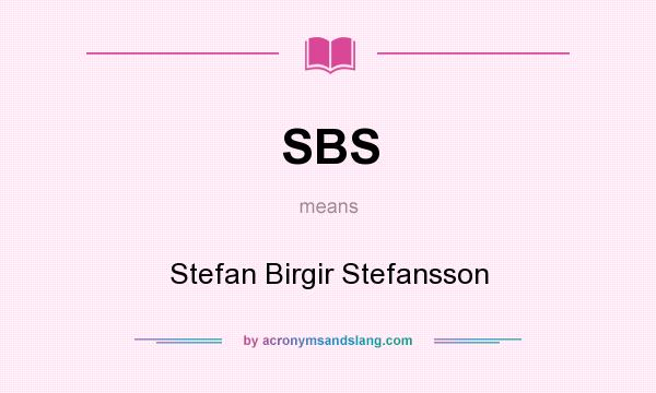 What does SBS mean? It stands for Stefan Birgir Stefansson