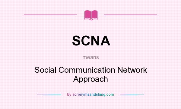 What does SCNA mean? It stands for Social Communication Network Approach