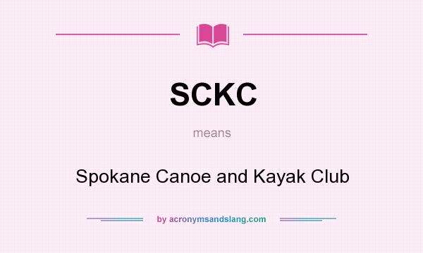 What does SCKC mean? It stands for Spokane Canoe and Kayak Club